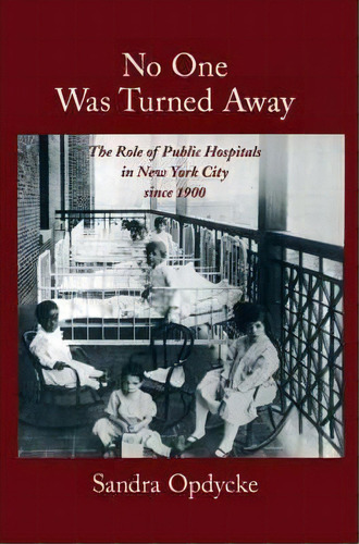 No One Was Turned Away : The Role Of Public Hospitals In New York City Since 1900, De Sandra Opdycke. Editorial Oxford University Press Inc, Tapa Dura En Inglés