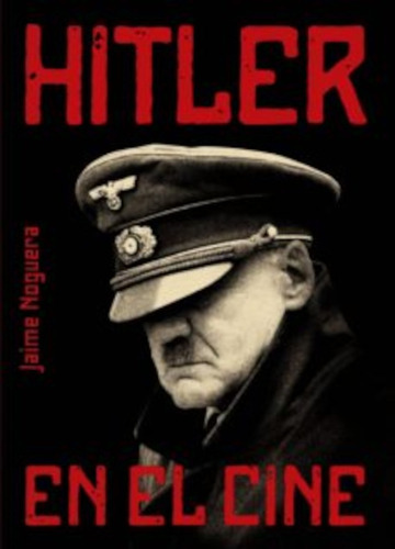 Hitler En El Cine, De Jaime Noguera Martín. Editorial T&b Editores En Español