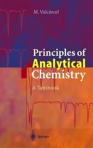 Principles Of Analytical Chemistry, De Miguel Valcarcel. Editorial Springer Verlag Berlin Heidelberg Gmbh Co Kg, Tapa Dura En Inglés