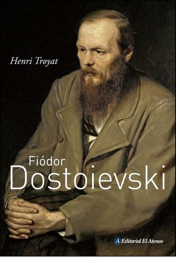 Fiodor Dostoievski - Henri Troyat, De Henri Troyat. Editorial El Ateneo, Tapa Blanda En Español