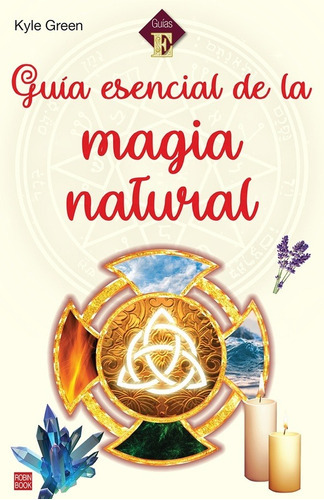 Guia Esencial De La Magia Natural - Kyle Green, De Kyle Green. Editorial Robin Book En Español
