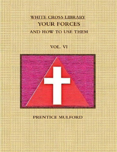 The White Cross Library. Your Forces, And How To Use Them. Vol. Vi., De Prentice Mulford. Editorial Lulu Com, Tapa Blanda En Inglés