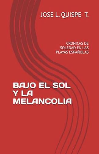 Bajo El Sol Y La Melancolia: Cronicas De Soledad En Las Play