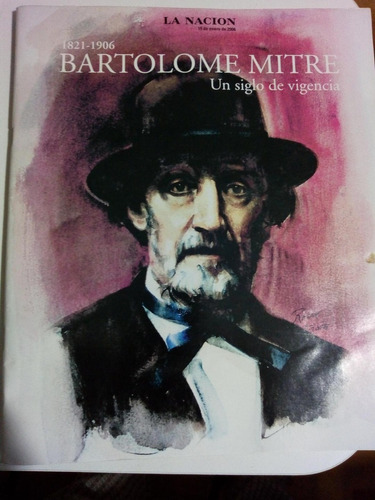 Revista La Nación 19/1/06.  Bartolomé Mitre.  Un Siglo De Vi