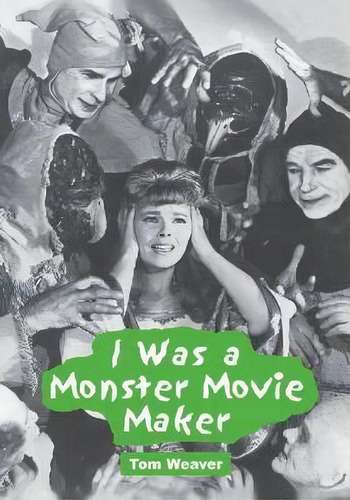I Was A Monster Movie Maker, De Tom Weaver. Editorial Mcfarland Co Inc, Tapa Blanda En Inglés