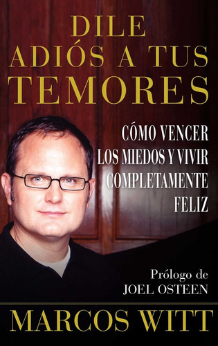 Dile Adios A Tus Temores, De Marcos Witt. Editorial Atria Books, Tapa Blanda En Español, 2007