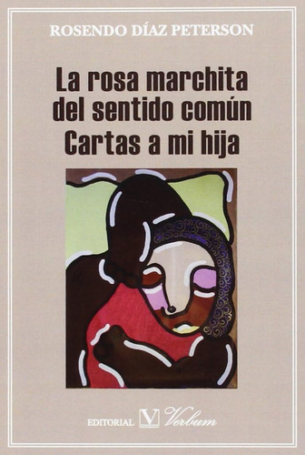 Libro: Rosa Marchita Del Sentido Comun Cartas A Mi Hija (ens