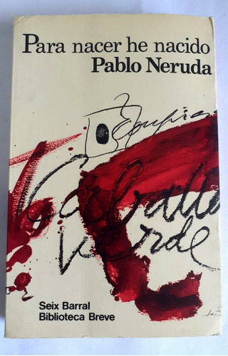 Para Nacer He Nacido - Pablo Neruda - Seix Barral
