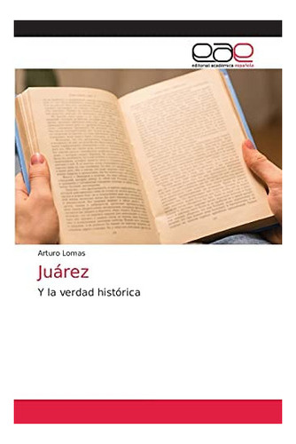 Libro: Juárez: Y Verdad Histórica (spanish Edition)&..