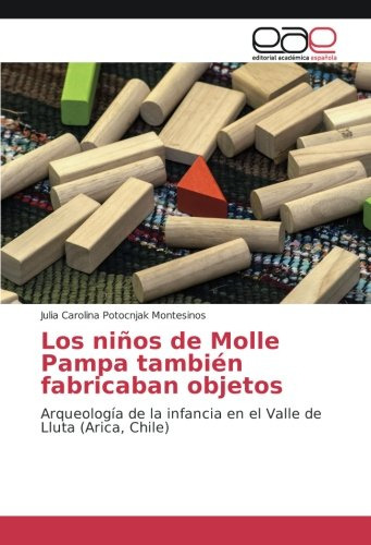 Los Niños De Molle Pampa Tambien Fabricaban Objetos: Arqueol