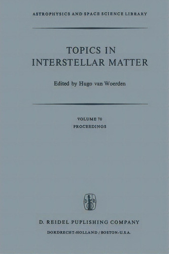 Topics In Interstellar Matter : Invited Reviews Given For Commission 34 (interstellar Matter) Of ..., De Hugo Van Woerden. Editorial Springer, Tapa Blanda En Inglés