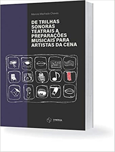 De Trilhas Sonoras Teatrais A Preparacoes Musicais Para Artistas Da Cena, De Chaves, Marcos Machado. Editora Synergia, Capa Mole, Edição 1 Em Português, 2019