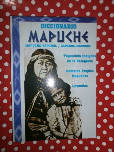 Diccionario Mapuche Español Toponimia De Patagonia Leyendas