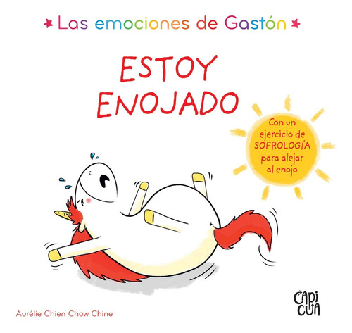 Las Emociones De Gastón - Estoy Enojado: Con Un Ejercicio De Sofrología Para Alejar El Enojo, De Chow Chine. Las Emociones De Gastón, Vol. 1. Editorial Capicua, Tapa Blanda, Edición 1 En Español
