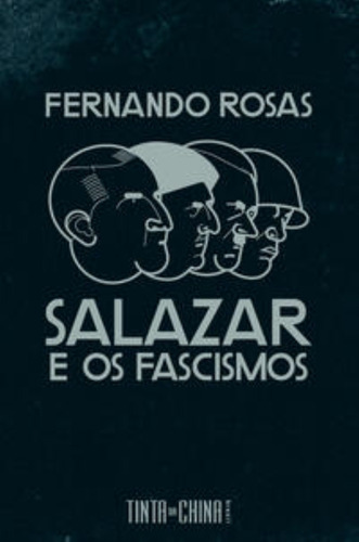 Salazar E Os Fascismos - Ensaio Breve De História Comparada, De Rosas, Fernando. Editorial Tinta Da China, Tapa Mole En Português