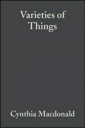 Varieties Of Things : Foundations Of Contemporary Metaphysics, De Cynthia Macdonald. Editorial John Wiley And Sons Ltd, Tapa Dura En Inglés