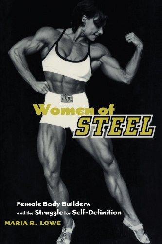 Women Of Steel Female Bodybuilders And The Struggle For Self