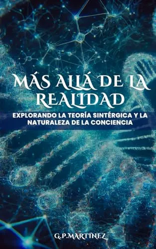 Más Allá De La Realidad: Explorando La Teoría Sintérgica Y