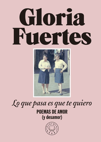Lo Que Pasa Es Que Te Quiero, De Fuertes, Gloria. Editorial Blackie Books, Tapa Dura En Español
