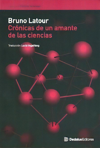 Cronicas De Un Amante De Las Ciencias, De Latour, Bruno. N/a, Vol. Volumen Unico. Editorial Dedalus, Edición 1 En Español, 2010