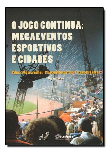 Jogo Continua, O - Megaeventos Esportivos E Cidades