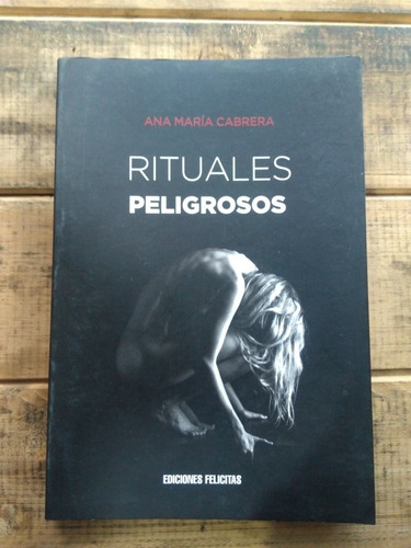 Rituales Peligrosos. Ana Maria Cabrera. 