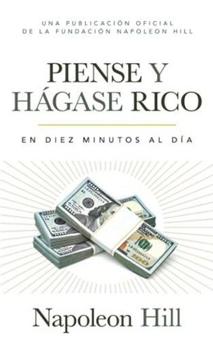 Piense Y Hagase Rico (think And Grow Rich) : En Diez Minutos Al Dia (in Ten Minutes A Day), De Napoleon Hill. Editorial Sound Wisdom, Tapa Blanda En Español