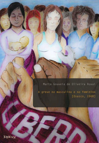 A Greve No Masculino E No Feminino [osasco, 1968], De Rovai, Marta Gouveia De Oliveira. Editora Letra E Voz, Capa Mole Em Português