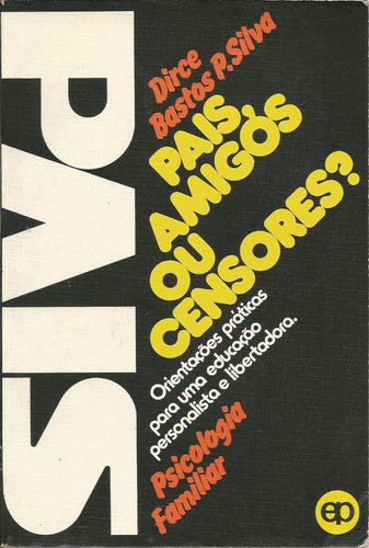 Livro Pais, Amigos Ou Censores? Dirce Bastos P. Silva