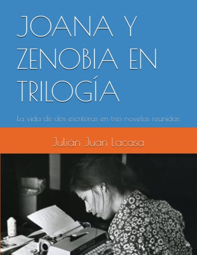 Joana Y Zenobia En Trilogia: La Vida De Dos Escritoras En Tr