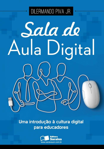 Sala de aula digital: Uma introdução à cultura digital para educadores, de Piva Junior, Dilermando. Editora Saraiva Educação S. A., capa mole em português, 2013