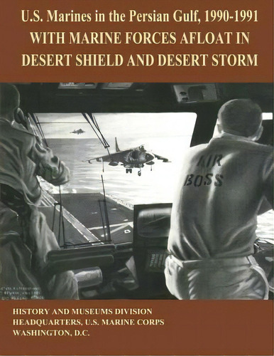U.s. Marines In The Persian Gulf, 1990 - 1991 : With Marine Forces Afloat In Desert Shield And De..., De Ronald J Brown. Editorial Createspace Independent Publishing Platform, Tapa Blanda En Inglés