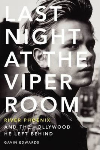 Last Night At The Viper Room : River Phoenix And The Hollywood He Left Behind, De Gavin Edwards. Editorial Harpercollins Publishers Inc, Tapa Blanda En Inglés