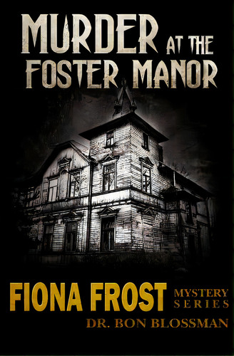 Fiona Frost: Murder At The Foster Manor, De Blossman, Bon. Editorial Createspace, Tapa Blanda En Inglés