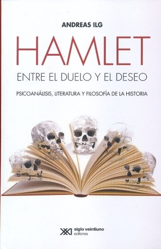 Hamlet Entre El Duelo Y El Deseo, Andreas ILG, Sxxi