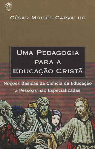 Uma Pedagogia Para A Educação Crista Cesar Moises Carvalho