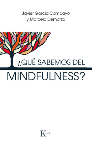 ¿Qué sabemos del mindfulness?, de García Campayo, Javier. Editorial Kairos, tapa blanda en español, 2018