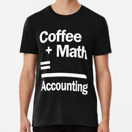 Remera Café + Matemáticas = Contabilidad Algodon Premium