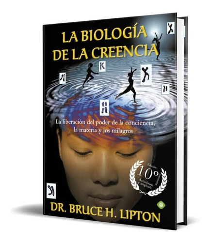 La Biología De La Creencia, De Bruce H. Lipton. Editorial Oceano De México; Edición: 1a (1 De Enero De 2012) En Español