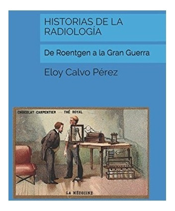 Libro : Historias De La Radiologia: De Roentgen A La Gran. 