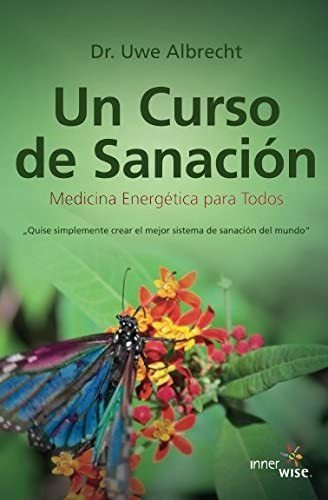 Libro: Un Curso De Sanación: Medicina Energética Para Todos