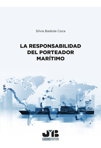 La Responsabilidad Del Porteador Marítimo, De Silvia Badiola Coca. Editorial J.m. Bosch Editor, Tapa Blanda En Español, 2022