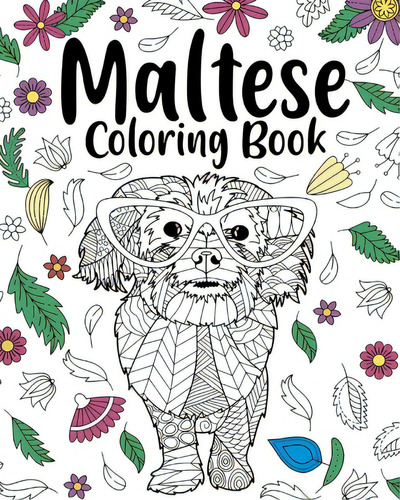 Maltese Coloring Book: Animal Coloring Book, Floral Mandala Coloring Pages, Quotes Coloring Book, De Paperland. Editorial Blurb Inc, Tapa Blanda En Inglés