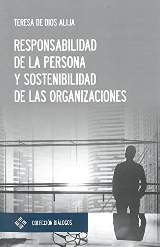 Responsabilidad de la persona y sostenibilidad de las organizaciones, de Teresa de Dios Alija. Editorial Universidad Francisco de Vitoria, tapa blanda en español, 2019