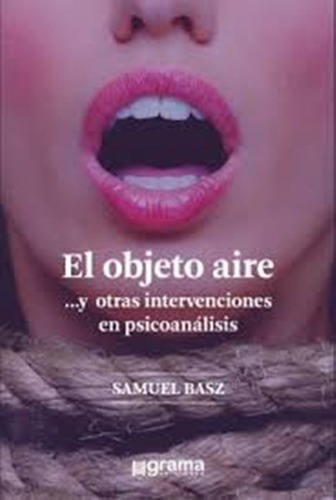 El Objeto Aire .. Y Otras Intervenciones En Psicoana, De Basz, Samuel. Editorial Grama Ediciones En Español