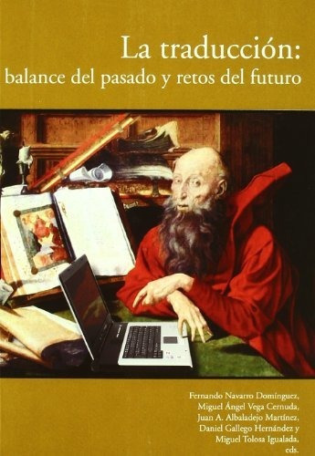 La Traducción : Balance Del Pasado Y Retos Del Futuro, De Fernando Navarro Domínguez. Editorial Aguaclara, Tapa Blanda En Español, 2008