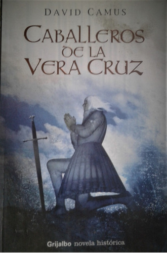 Caballeros De La Vera Cruz - David Camus - Grijalbo 2007