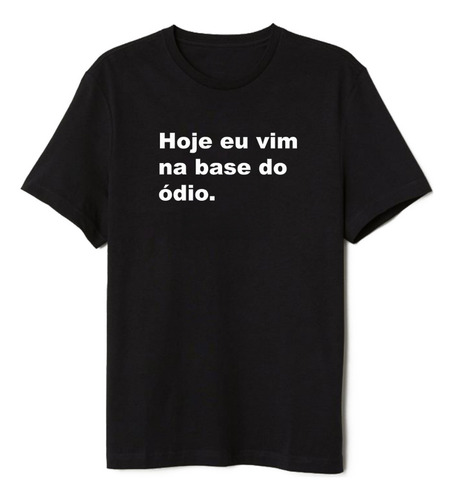 Camiseta Hoje Eu Vim Na Base Do Odio Treino100% Algodão