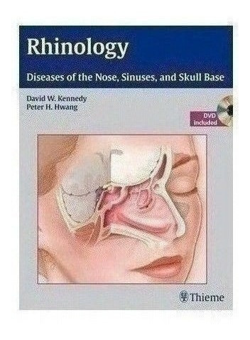 Rhinology: Diseases Of The Nose, Sinuses, And Skull Base -