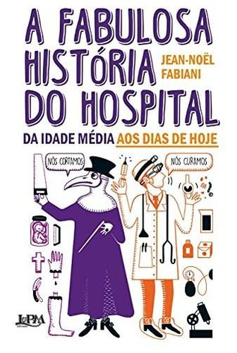 Libro A Fabulosa História Do Hospital Da Idade Média Aos Dia